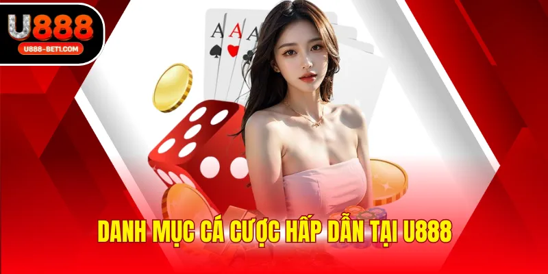 Danh mục cá cược hấp dẫn tại U888